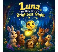 Luna the Little Firefly's Brightest Night: A Heartwarming Story of Kindness, Courage, and Friendship for Kids Ages 5-10 (Little Forest Adventures)