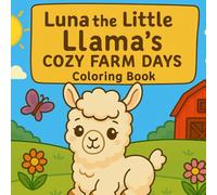 Luna the Little Llama's Cozy Farm Days Coloring Book: Coloring Adventure for Kids - Perfect for Ages 3-7 (Luna the Llama Adventures)