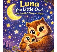 LUNA THE LITTLE OWL: Who Couldn't Sleep at Night