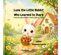 Luna the Little Rabbit. Who Learned to Share.: A Sweet Story About Sharing, Kindness, and Friendship