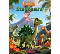 Luna the Little Stegosaurus: A Dinosaur Adventure About Courage and Clever Bravery