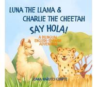 Luna the Llama & Charlie the Cheetah Say Hola!: A Bilingual English-Spanish Picture Book for Kids Ages 3-7 (The World Speaks!)