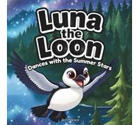 Luna the Loon Dances with the Summer Stars: An Indigenous Rhyming Picture Book of Joy, Harmony & National Indigenous Peoples Day (Luna the Loon Indigenous Adventures)