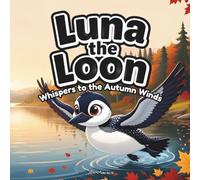 Luna the Loon Whispers to the Autumn Winds: An Indigenous Rhyming Picture Book of Gratitude, Change & Harvest Thanks (Luna the Loon Indigenous Adventures)