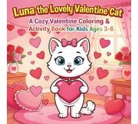 Luna the Lovely Valentine Cat: A Cozy Valentine Coloring & Activity Book for Kids Ages 3-6 (Little Valentine Adventures)