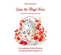 LUNA the Magic Horse FRIENDSHIP IN WORLDS OF WONDER (2026 Year of the Horse Edition): An Imaginative Tale for Parents and Young Readers Ages 8-12