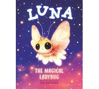 Luna The Magical Ladybug: A Heartwarming Story of Friendship, Courage, and The Magic Within Us All