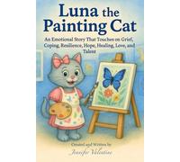 Luna the Painting Cat: Join Luna as she learns to cope with grief through painting. (The Luna the Cat Collection)