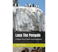 Luna The Penguin: A Penguin Story to Spark Young Imaginations