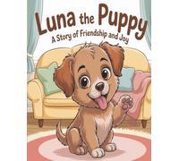 Luna the Puppy: A Story of Friendship and Joy: An Autism-Friendly Story About Kindness, Sharing, and Happiness for Kids Ages 3-5