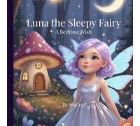 Luna the Sleepy Fairy: A Bedtime Wish: 1 (The Sleepy Fairy Tales)