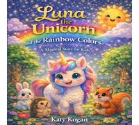Luna the Unicorn: A Magical Story About Colors and Friendship (Luna the Unicorn Adventures)