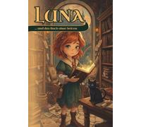 Luna und das Buch ohne Seiten: Magisches Kinderbuch - Ein Fantasy-Abenteuer in Valoria für Kinder von 6-10 Jahren (Lunas Geschichten aus Valoria - Kinderbuchreihe für 6-10 Jahre)