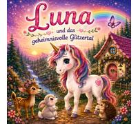 Luna und das geheimnisvolle Glitzertal: Ein magisches Abenteuer im Zauberwald