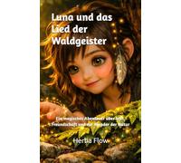 Luna und das Lied der Waldgeister: Eine spannende Reise in die Welt der Waldgeister. Ein magisches Abenteuer für mutige Erstleser.