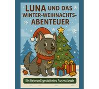 Luna und das Winter-Weihnachts-Abenteuer: Ein liebevoll gestaltetes Ausmalbuch