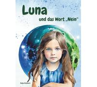 Luna - und das Wort Nein: Eine stärkende, einfühlsame Geschichte der Luna-Reihe für Kinder über Selbstwert und Selbstbehauptung.