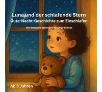 Luna und der schlafende Stern Gute-Nacht-Geschichte zum Einschlafen: Eine liebevolle Geschichte für ruhige Abende