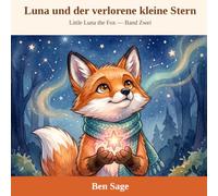 Luna und der verlorene kleine Stern: Little Luna the Fox - Band Zwei (Luna's Journey Reihe)