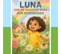 Luna und die magische Reise zum Regenbogen