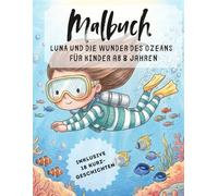 Luna und die Wunder des Ozeans - Malbuch für Kinder ab 8 Jahren: Mit 18 magischen Kurzgeschichten, 21 Ausmalbildern und faszinierenden Meerestieren für kreative Unterwasser-Abenteuer