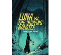 Luna Vs. The Undying Monster: 3 (Supernatural Detective Classics)