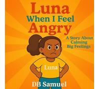 Luna When I Feel Angry: A Story About Calming Big Feelings (Luna Series)