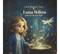 Luna Wilow and the Dream Well (,Luna Wilow Little Bedtime Tales”)