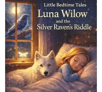Luna Wilow and the Silver Raven’s Riddle (,Luna Wilow Little Bedtime Tales”)