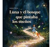 Luna y el Bosque que Pintaba los Sueños: Cuento infantil poético sobre la naturaleza y los valores: Un libro ilustrado para dormir, lleno de magia, calma y amor por la Tierra.