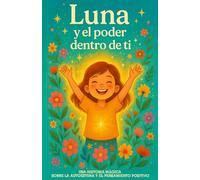 Luna y el poder dentro de ti: Un cuento mágico para descubrir la autoestima y el pensamiento positivo