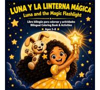 Luna y la linterna mágica / Luna and the Magic Flashlight: Libro bilingüe para colorear y actividades/ Bilingual Coloring Book & Activities Ages 3-8