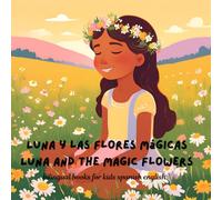 Luna y las flores mágicas - Luna and the Magic Flowers: bilingual books for kids spanish english