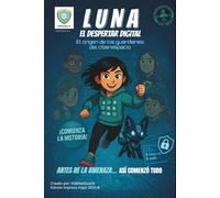 Luna y los Guardianes del Ciberespacio: Episodio 0 - El Despertar Digital: El origen de los Guardianes: una historieta juvenil de aventura, fantasía digital y ciberseguridad