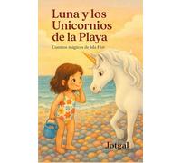 Luna: y los unicornios de la playa (✨ Cuentos Mágicos de Isla Flor)