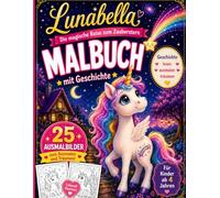 Lunabella - Die magische Reise zum Zauberstern: Malbuch mit Geschichte: 42 zauberhafte Ausmalbilder für Kinder ab 4 Jahren