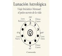 LUNACIÓN ASTROLÓGICA Viaje Iniciático Mensual: el pulso secreto de la vida (Colección de obras de Carneado)