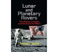 Lunar and Planetary Rovers: The Wheels of Apollo and the Quest for Mars (Space Exploration)