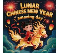 Lunar Chinese New Year: An Amazing Day A Heartwarming Storybook for Kids About Family, Friendship, and Lucky Traditions Fun Zodiac Picture Book for Preschool and Early Readers Ages 3-8