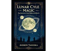 Lunar Cycle Magic: Deep immersion in lunar rhythms and influences (Witch's Practice)