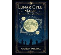 Lunar Cycle Magic: Deep immersion in lunar rhythms and influences (Witch's Practice)