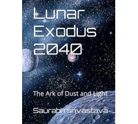 Lunar Exodus 2040: The Ark of Dust and Light