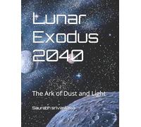 Lunar Exodus 2040: The Ark of Dust and Light