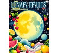 Lunar Fruits: Cosmic Fruit & Galaxy Space Art Coloring Book for Kids & Adults Stress Relief: Vol 1: A Cosmic Coloring Adventure