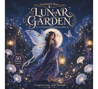 Lunar Garden: A Premium Detailed Fantasy Coloring Book for Adults with 50 Intricate Dreamy Scenes of a Night Moth Fairy Tending Moonlit Gardens, ... Workshops Under the Stars (Enchanted Hours)
