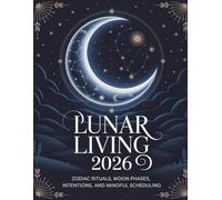 Lunar Living 2026: Zodiac rituals, moon phases, intentions, and mindful scheduling | 8.5" x 11"