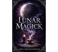 Lunar Magick: A Spell Book of Moon Magick with Lunar Rituals, Witchcraft Practices, and Black Magick Spells for Love, Protection, Power, and ... Evocation • Necromancy • Ritual Magic)