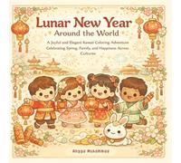 Lunar New Year Around the World: A Joyful and Elegant Kawaii Coloring Adventure Celebrating Spring, Family, and Happiness Across Cultures