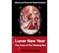 Lunar New Year: The Case of the Missing Red (Seby & Leri Force for Good Mysteries)