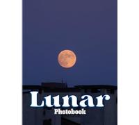 Lunar Photography Book: Photo Album About Photography Of Full Moon With 40+ High Quality Images | Gift Ideas For Travel Lovers To Enjoy And Relax